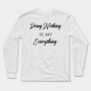 Doing Nothing is my everything Long Sleeve T-Shirt